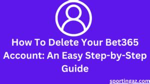 How To Delete Bet365 Account: An Easy Step.